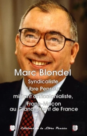 Marc Blondel : Syndicaliste, Libre Penseur, Militant, Anticolonialiste, Franc-Macon Au Grand Orient De France