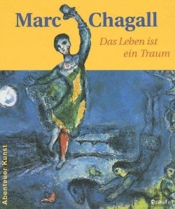 Bertrand.pt - Marc Chagall Das Leben Ist Ein Traum (Adventures In Art/Abenteuer Kunst) /Allemand
