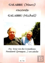 Marc Galabru Raconte Michel Galabru Ou Une Vie De Comédien Pendant Presque Un Siècle