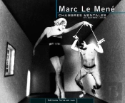 Marc Le Mene. Chambres Mentales Et Autres Lieux