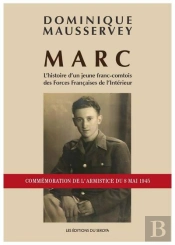 Marc L'Histoire D'Un Jeune Franc-Comtois Des Forces Francaises De L'Interieur