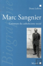 Marc Sangnier ; L'Aventure Du Catholicisme Social