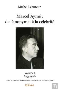 Bertrand.pt - Marcel Aymé : De L'Anonymat À La Célébrité - Tome 1 : Avec Le Soutien De La Société Des Amis De Marcel Aymé