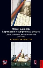 Marcel Bataillon. Hispanismo Y Compromiso 