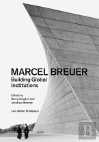 Marcel Breuer: Building Global Institutions