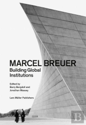 Marcel Breuer: Building Global Institutions