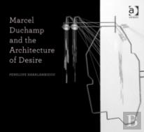Marcel Duchamp And The Architecture Of Desire