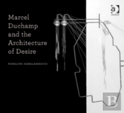 Marcel Duchamp And The Architecture Of Desire