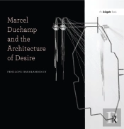 Marcel Duchamp And The Architecture Of Desire