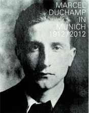 Marcel Duchamp In Munich 1912-2012 /Anglais/Allemand
