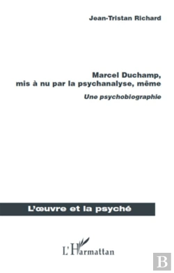 Bertrand.pt - Marcel Duchamp, Mis À Nu Par La Psychanalyse, Même ; Une Psychobiographie
