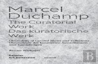 Marcel Duchamp: The Curatorial Work