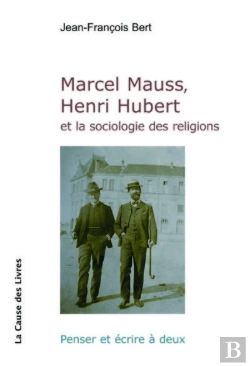 Bertrand.pt - Marcel Mauss, Henri Hubert Et La Sociologie Des Religions : Penser Et Ecrire A Deux