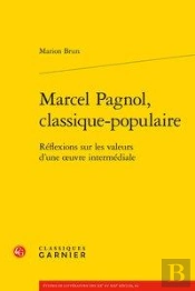 Marcel Pagnol, Classique-Populaire ; Réflexions Sur Les Valeurs D'Une Oeuvre Intermédiale