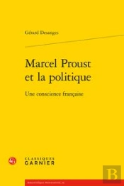 Marcel Proust Et La Politique - Une Conscience Francaise