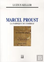 Marcel Proust ; La Fabrique De Combray
