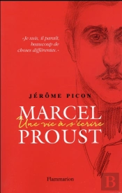 Marcel Proust, Une Vie À S'Écrire