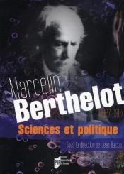 Marcelin Berthelot ; Sciences Et Politique (1827-1907)
