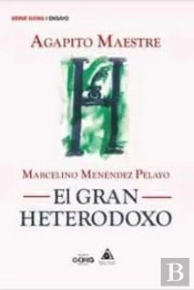 Marcelino Menendez Pelayo. El Gran Heterodoxo