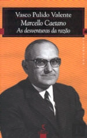 Marcello Caetano - As Desventuras da Razão