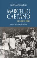 Marcello Caetano - Um Outro Olhar