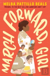March Forward, Girl: From Young Warrior To Little Rock Nine