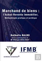 Marchand De Biens : L'Achat-Revente Immobilier, Méthodologie Pratique Et Juridique