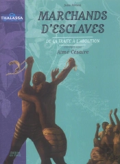 Marchands D'Esclaves ; De La Traite A L'Abolition