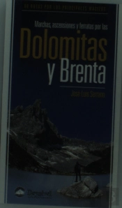 Marchas, Ascensiones Y Ferratas Por Las Dolomitas Y Brenta: 60 Rutas Por Los Principales Macizos