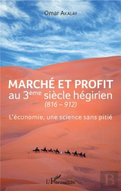 Marché Et Profit Au 3ème Siècle Hégirien (816-912) ; L'Économie Une Science Sans Pitié