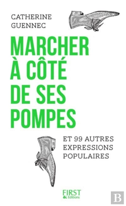 Bertrand.pt - Marcher A Cote De Ses Pompes Et 99 Autres Expressions Du Quotidien Expliquees