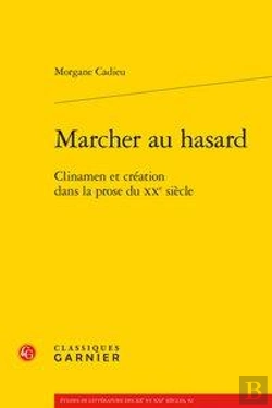 Bertrand.pt - Marcher Au Hasard ; Clinamen Et Création Dans La Prose Du Xxe Siècle