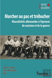 Marcher Au Pas Et Trébucher : Masculinités Allemandes À L'Épreuve Du Nazisme Et De La Guerre