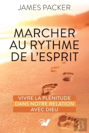 Marcher Au Rythme De L'Esprit : Vivre La Plénitude Dans Notre Relation Avec Dieu