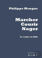 Marcher, Courir, Nager ; Le Corps En Fuite