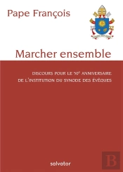 Marcher Ensemble ; Discours Pour Le 50e Anniversaire De L'Institution Du Synode Des Évêques