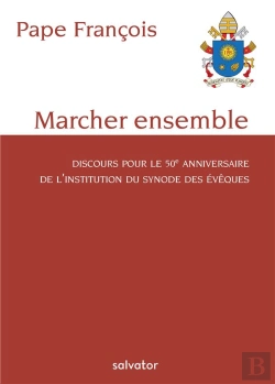 Bertrand.pt - Marcher Ensemble ; Discours Pour Le 50e Anniversaire De L'Institution Du Synode Des Évêques