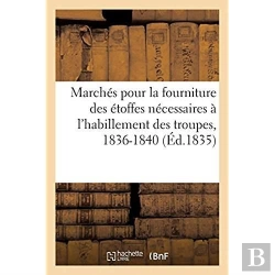 Bertrand.pt - Marches Pour La Fourniture Des Etoffes Necessaires A L'Habillement Des Troupes, 1836-1840