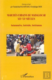 Marchés Urbains De Madagascar Xix Xx Siècles ; Antananarivo, Antsirabe, Antsiranana