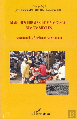 Bertrand.pt - Marchés Urbains De Madagascar Xix Xx Siècles ; Antananarivo, Antsirabe, Antsiranana