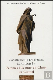 Marchons Ensemble, Seigneur ; Femmes À La Suite Du Christ Au Carmel