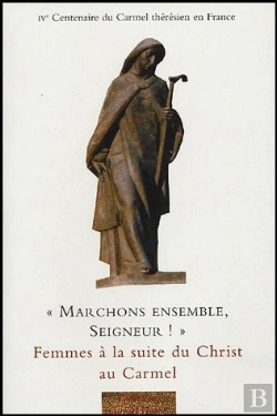 Bertrand.pt - Marchons Ensemble, Seigneur ; Femmes À La Suite Du Christ Au Carmel
