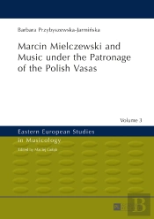 Marcin Mielczewski And Music Under The Patronage Of The Polish Vasas