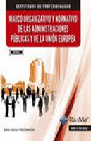 Marco Organizativo Y Normativo De Las Administraciones Públicas Y De La Unión Europea (Uf0522)
