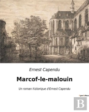 Marcof-Le-Malouin - Un Roman Historique D'Ernest Capendu