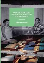 Marcos Familiares. Fotografia, Narrativa Y Posmemoria