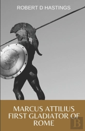 Marcus Attilius First Gladiator Of Rome