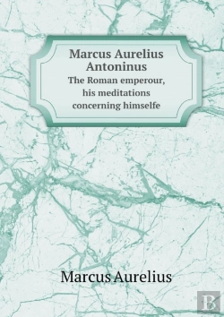 Bertrand.pt - Marcus Aurelius Antoninus The Roman Emperour, His Meditations Concerning Himselfe