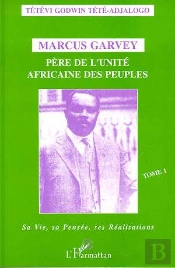 Marcus Garvey Pere De L'Unite Africaine Des Peuples T.1 ; Sa Vie, Sa Pensee, Ses Realisations