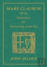 Mare Clausum. Of The Dominion, Or, Ownership Of The Sea